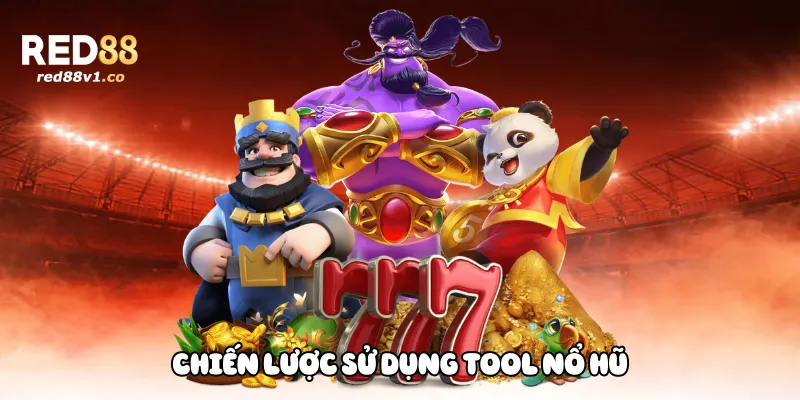 Chiến Lược Sử Dụng Tool Nổ Hũ