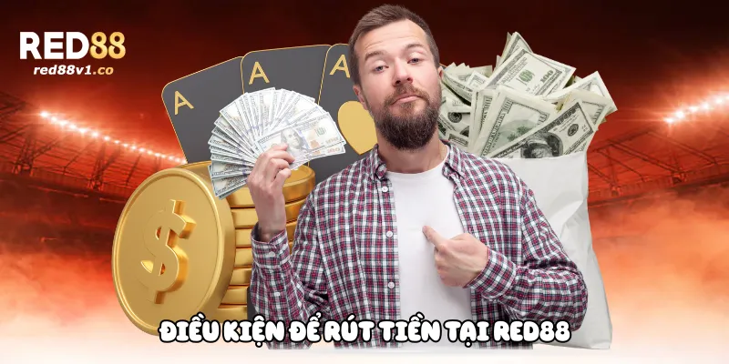 Điều kiện để rút tiền tại Red88