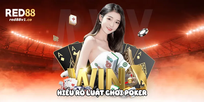 Hiểu Rõ Luật Chơi Poker