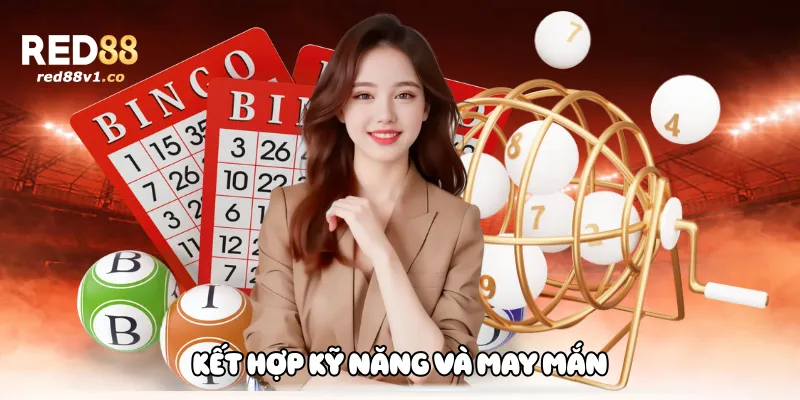 Kết Hợp Kỹ Năng Và May Mắn