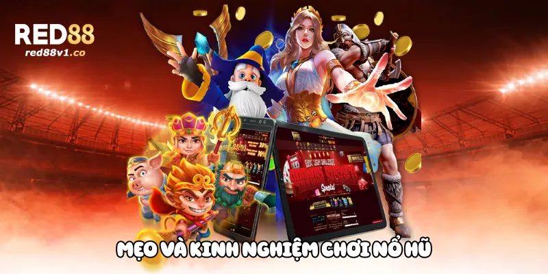 Mẹo Và Kinh Nghiệm Chơi Nổ Hũ