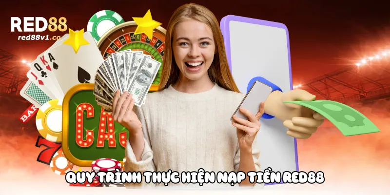 Quy trình thực hiện nạp tiền Red88