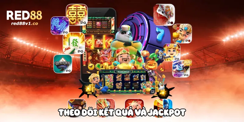 Theo Dõi Kết Quả Và Jackpot