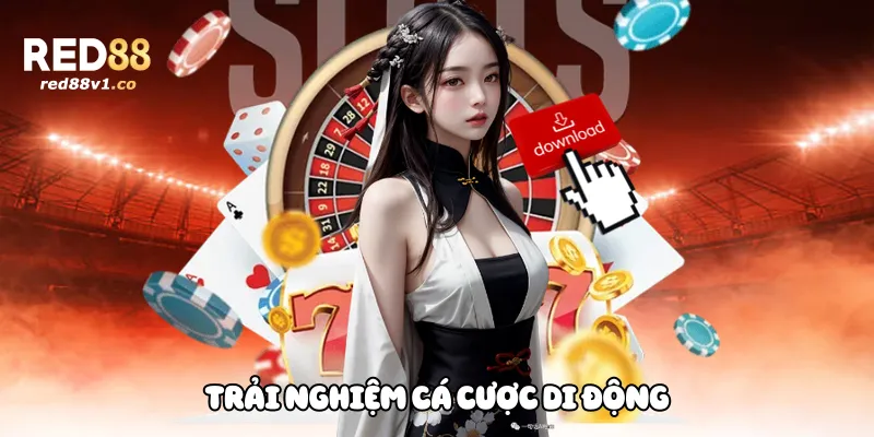 Trải nghiệm cá cược di động