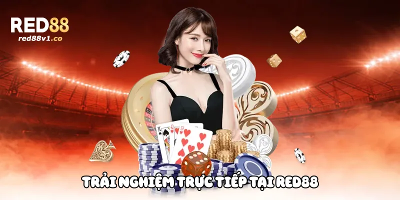 Trải nghiệm trực tiếp tại Red88